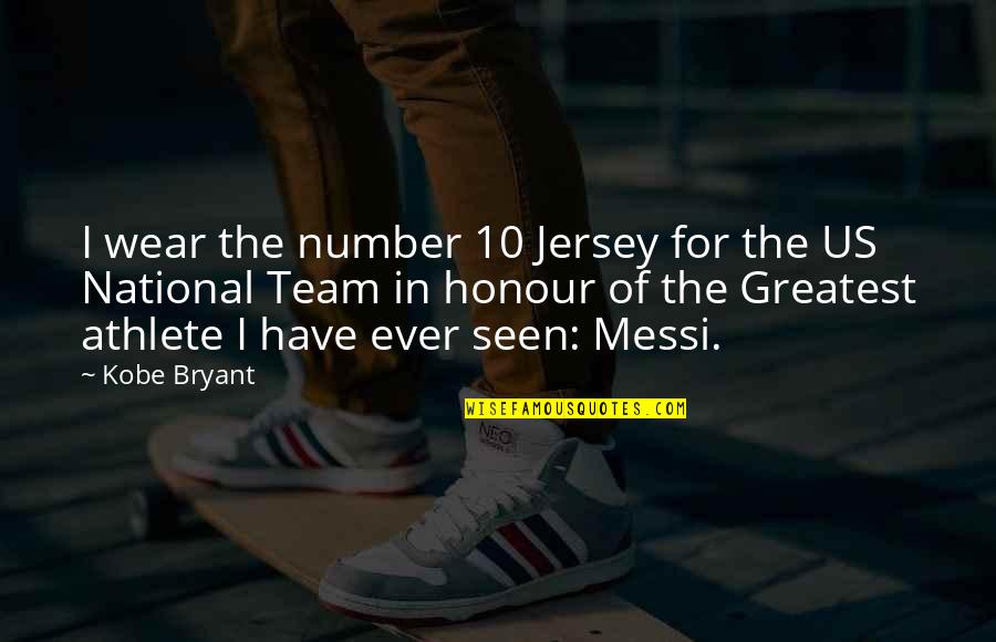 Ever Seen Quotes By Kobe Bryant: I wear the number 10 Jersey for the