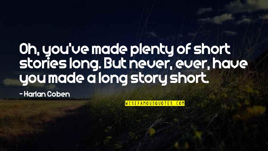 Ever Short Quotes By Harlan Coben: Oh, you've made plenty of short stories long.