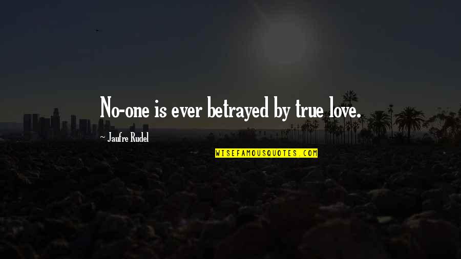 Ever Short Quotes By Jaufre Rudel: No-one is ever betrayed by true love.