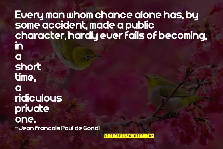 Ever Short Quotes By Jean Francois Paul De Gondi: Every man whom chance alone has, by some