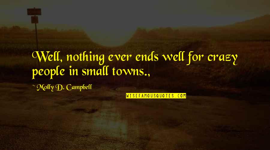 Ever Short Quotes By Molly D. Campbell: Well, nothing ever ends well for crazy people