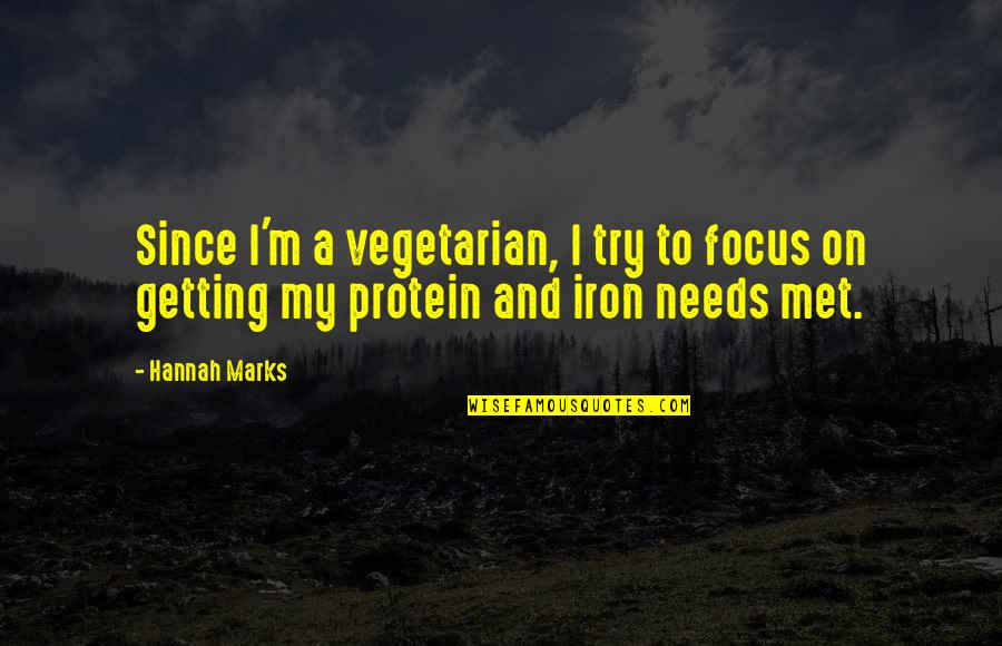 Ever Since I Met You Quotes By Hannah Marks: Since I'm a vegetarian, I try to focus