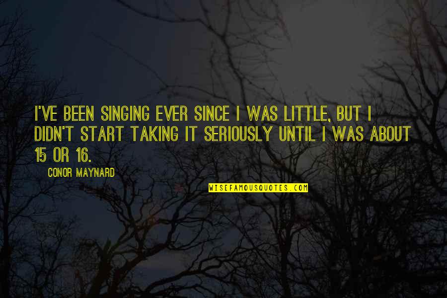 Ever Since Quotes By Conor Maynard: I've been singing ever since I was little,