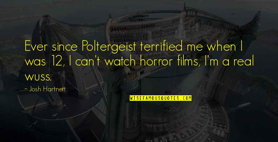 Ever Since Quotes By Josh Hartnett: Ever since Poltergeist terrified me when I was