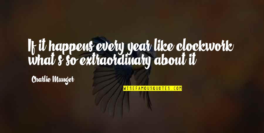 Ever Since The Day We Met Quotes By Charlie Munger: If it happens every year like clockwork, what's