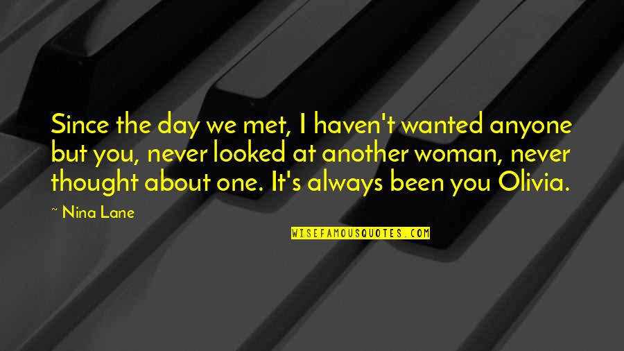 Ever Since The Day We Met Quotes By Nina Lane: Since the day we met, I haven't wanted