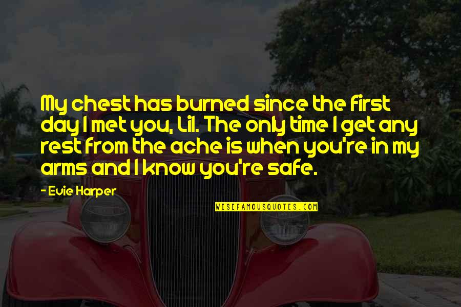 Ever Since We First Met Quotes By Evie Harper: My chest has burned since the first day