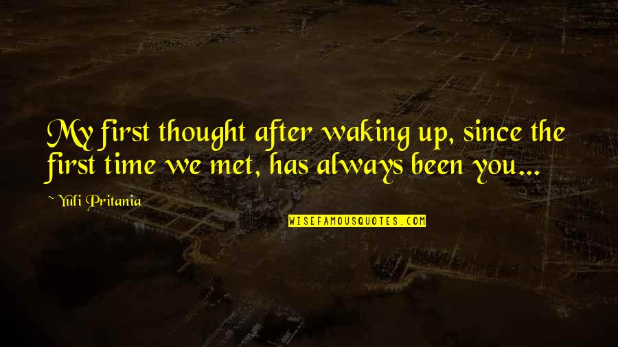 Ever Since We First Met Quotes By Yuli Pritania: My first thought after waking up, since the