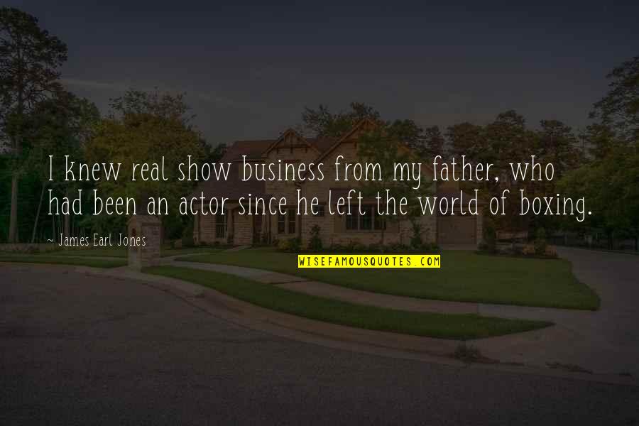 Ever Since You Left Quotes By James Earl Jones: I knew real show business from my father,