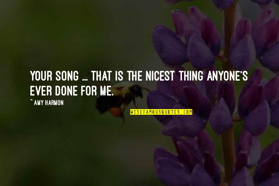 Ever Song Quotes By Amy Harmon: Your song ... that is the nicest thing
