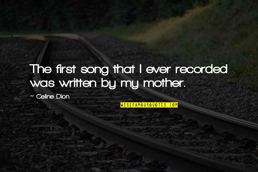 Ever Song Quotes By Celine Dion: The first song that I ever recorded was