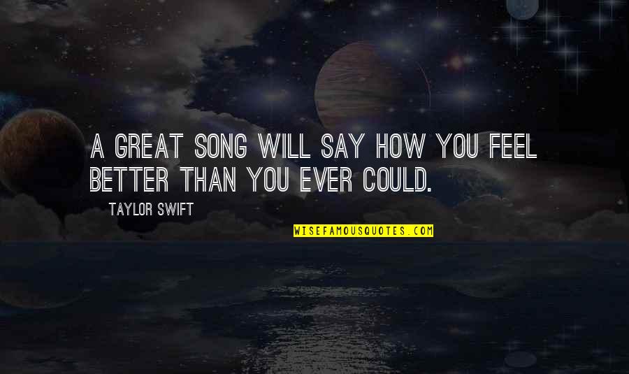 Ever Song Quotes By Taylor Swift: A great song will say how you feel