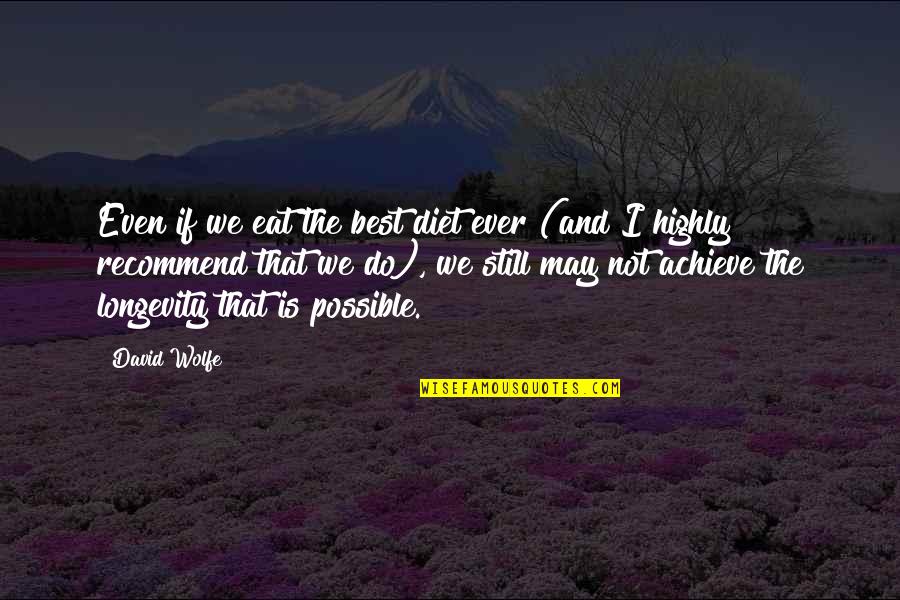 Ever Still Quotes By David Wolfe: Even if we eat the best diet ever Ever Still Quotes By David Wolfe: Even if we eat the best diet ever