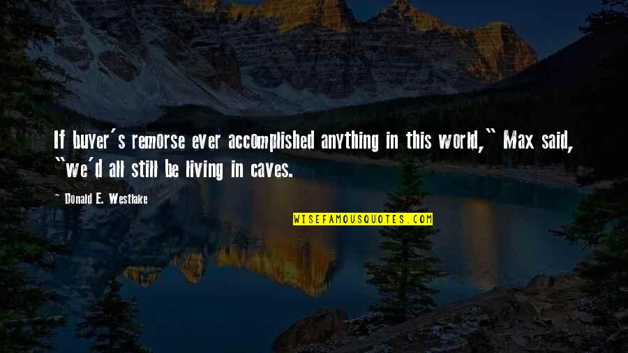 Ever Still Quotes By Donald E. Westlake: If buyer's remorse ever accomplished anything in this Ever Still Quotes By Donald E. Westlake: If buyer's remorse ever accomplished anything in this