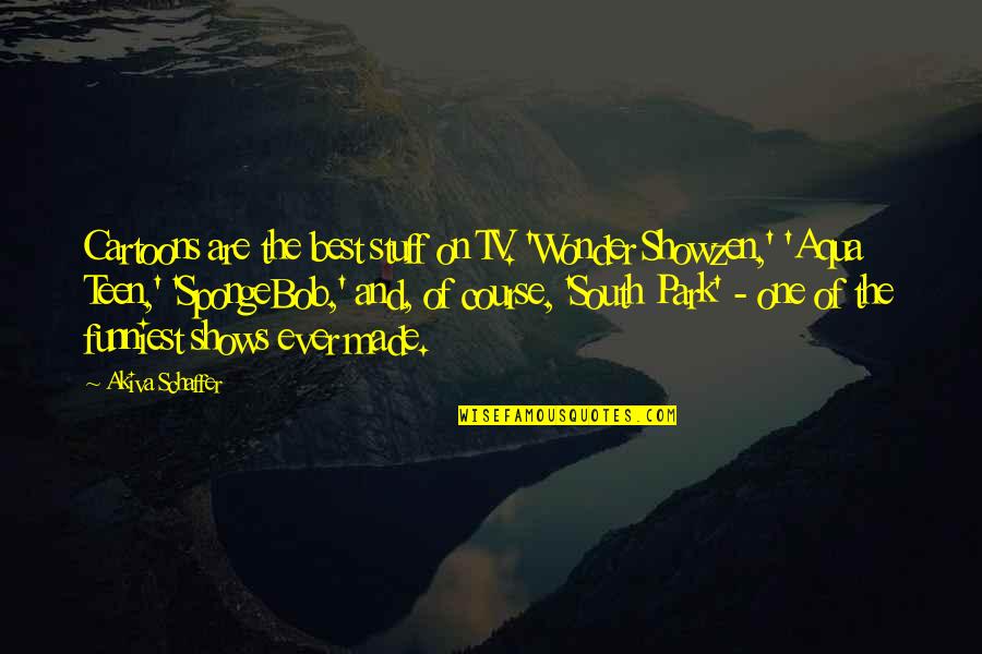 Ever Wonder Quotes By Akiva Schaffer: Cartoons are the best stuff on TV. 'Wonder Ever Wonder Quotes By Akiva Schaffer: Cartoons are the best stuff on TV. 'Wonder