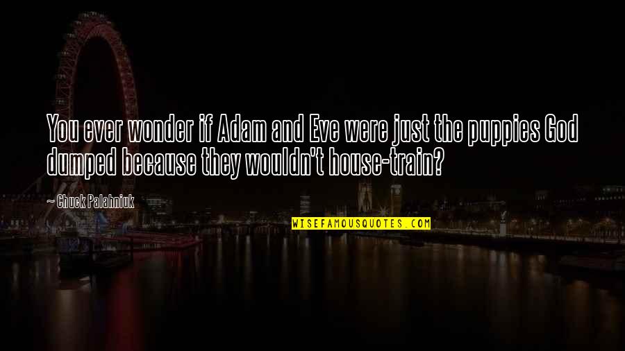 Ever Wonder Quotes By Chuck Palahniuk: You ever wonder if Adam and Eve were Ever Wonder Quotes By Chuck Palahniuk: You ever wonder if Adam and Eve were