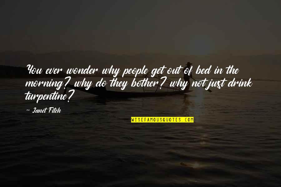 Ever Wonder Quotes By Janet Fitch: You ever wonder why people get out of Ever Wonder Quotes By Janet Fitch: You ever wonder why people get out of