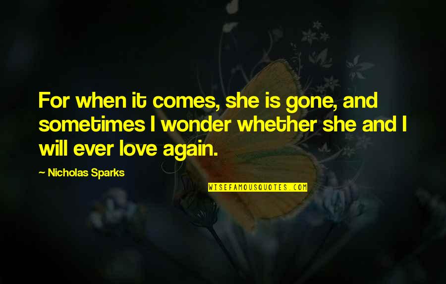 Ever Wonder Quotes By Nicholas Sparks: For when it comes, she is gone, and Ever Wonder Quotes By Nicholas Sparks: For when it comes, she is gone, and