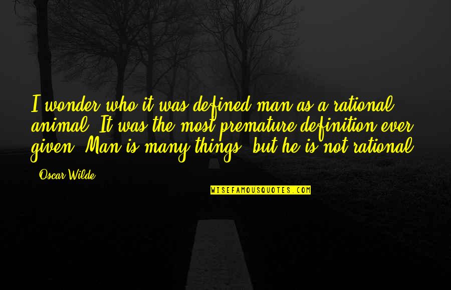 Ever Wonder Quotes By Oscar Wilde: I wonder who it was defined man as Ever Wonder Quotes By Oscar Wilde: I wonder who it was defined man as