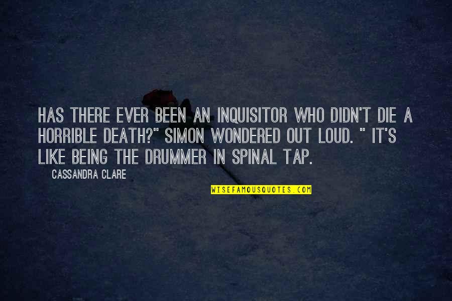 Ever Wondered Quotes By Cassandra Clare: Has there ever been an Inquisitor who didn't