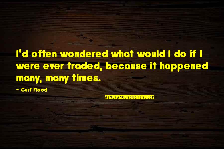 Ever Wondered Quotes By Curt Flood: I'd often wondered what would I do if