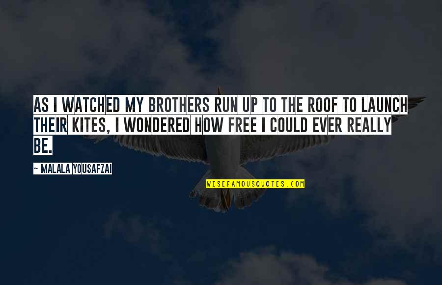 Ever Wondered Quotes By Malala Yousafzai: As I watched my brothers run up to