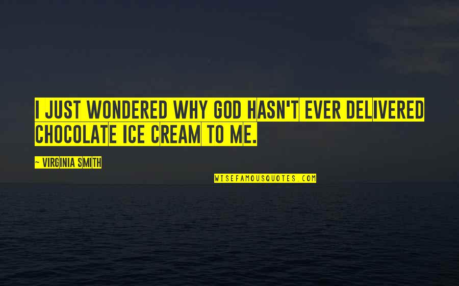 Ever Wondered Quotes By Virginia Smith: I just wondered why God hasn't ever delivered