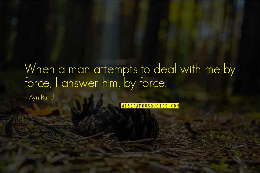 Everafter Quotes By Ayn Rand: When a man attempts to deal with me