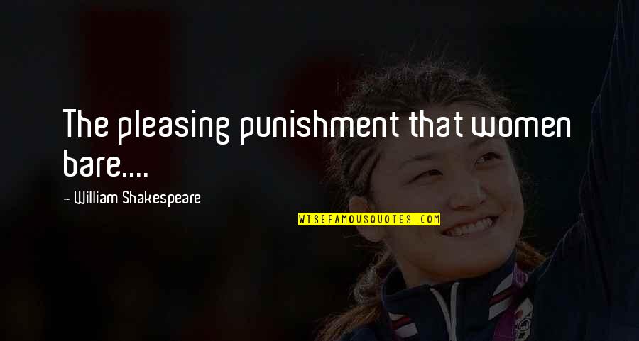 Everandever Quotes By William Shakespeare: The pleasing punishment that women bare.... Everandever Quotes By William Shakespeare: The pleasing punishment that women bare....