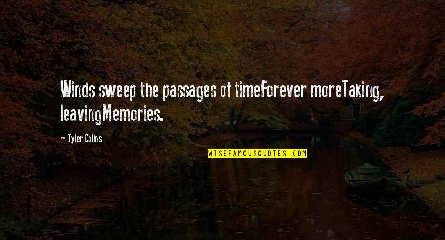 Everandivy Quotes By Tyler Colins: Winds sweep the passages of timeForever moreTaking, leavingMemories.