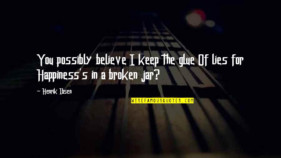 Everardo Jefferson Quotes By Henrik Ibsen: You possibly believe I keep the glue Of