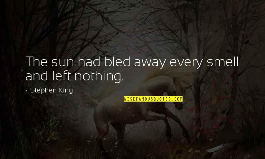 Everards Castle Quotes By Stephen King: The sun had bled away every smell and Everards Castle Quotes By Stephen King: The sun had bled away every smell and