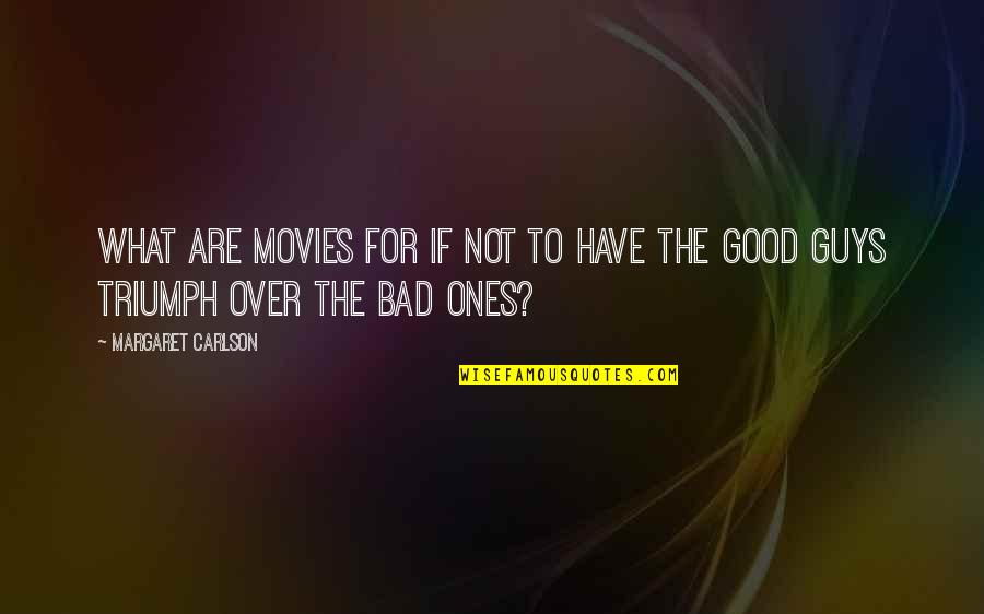 Everards Leicester Quotes By Margaret Carlson: What are movies for if not to have