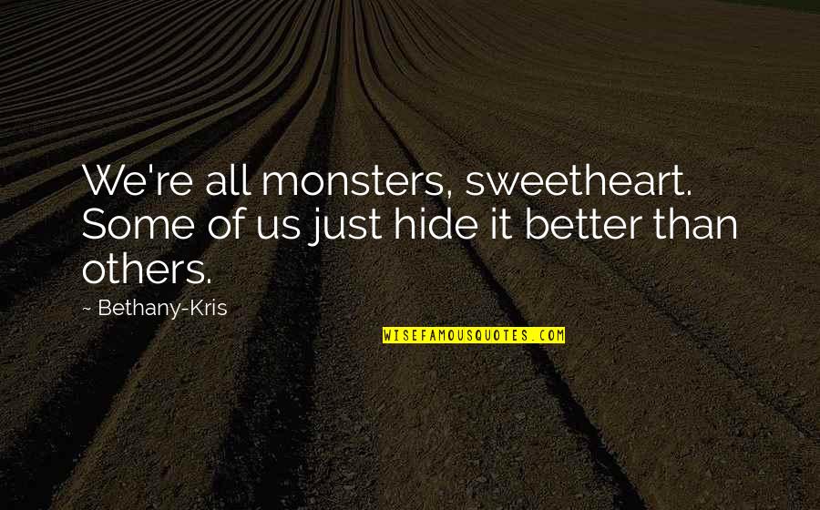 Everbodys Fitness Quotes By Bethany-Kris: We're all monsters, sweetheart. Some of us just