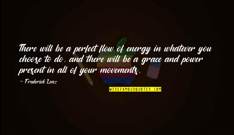 Everbodys Fitness Quotes By Frederick Lenz: There will be a perfect flow of energy
