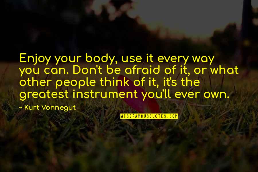 Ever'body's Quotes By Kurt Vonnegut: Enjoy your body, use it every way you