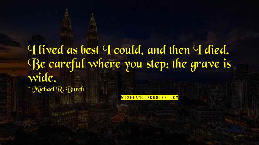 Everburning Wow Quotes By Michael R. Burch: I lived as best I could, and then Everburning Wow Quotes By Michael R. Burch: I lived as best I could, and then