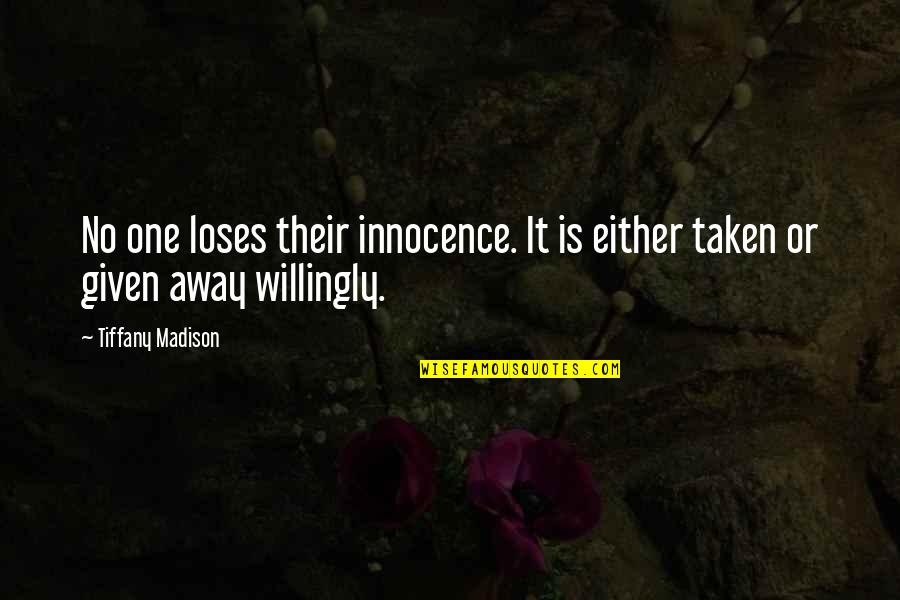 Everchanging Quotes By Tiffany Madison: No one loses their innocence. It is either