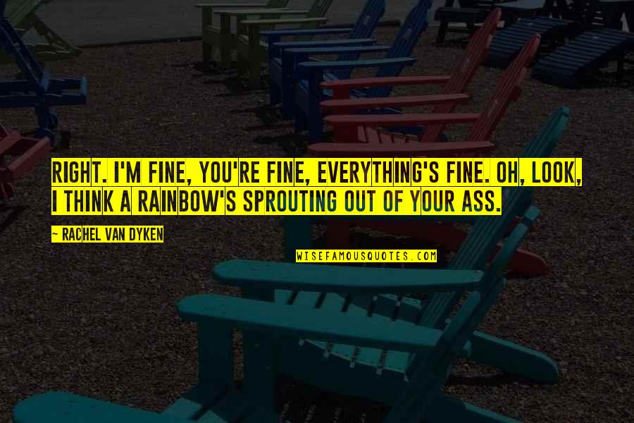 Everclean Car Quotes By Rachel Van Dyken: Right. I'm fine, you're fine, everything's fine. Oh,