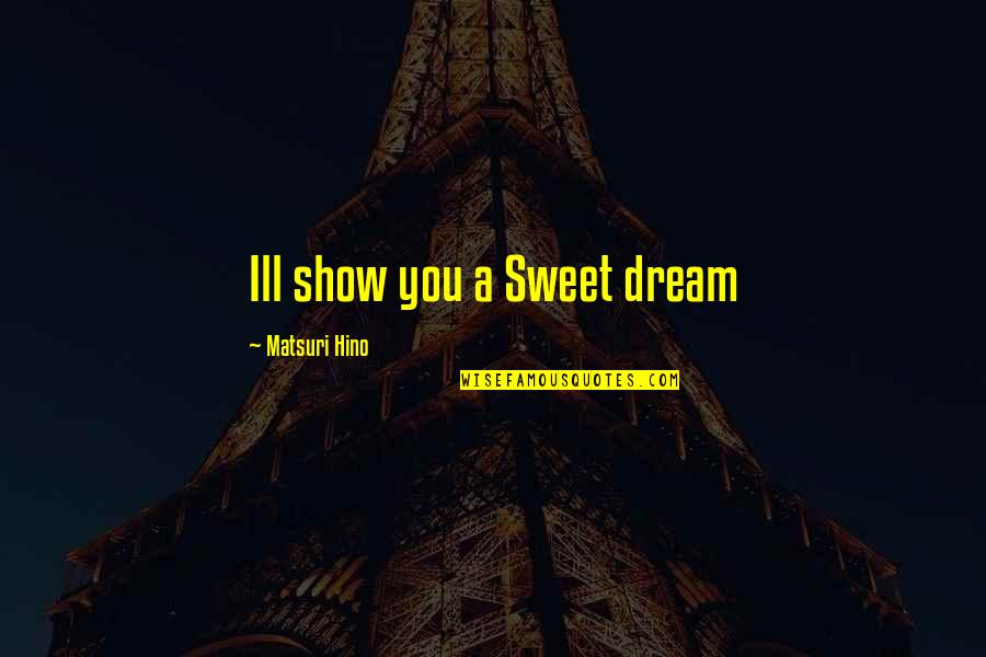 Everclear Band Quotes By Matsuri Hino: Ill show you a Sweet dream