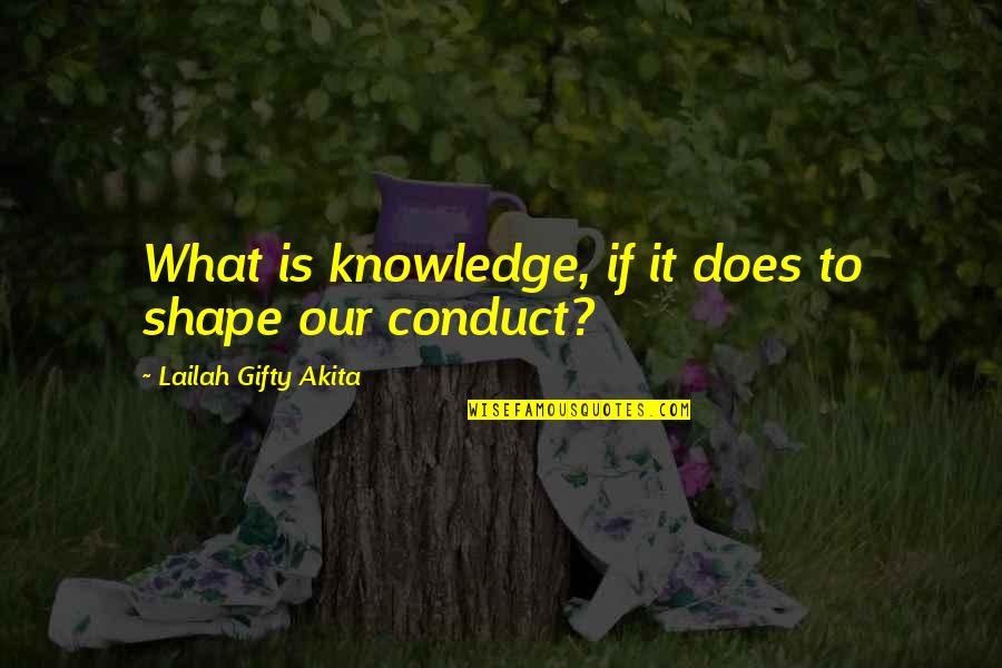 Everclear Grain Quotes By Lailah Gifty Akita: What is knowledge, if it does to shape