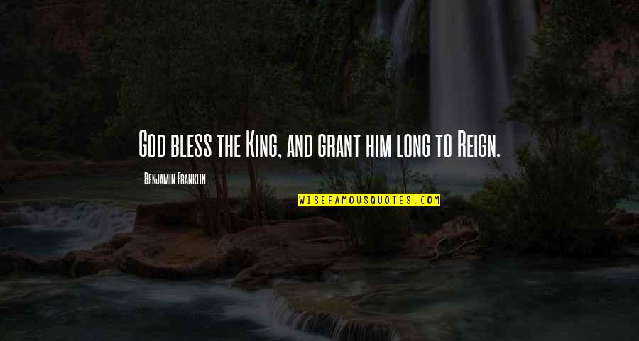 Everclear Hand Quotes By Benjamin Franklin: God bless the King, and grant him long