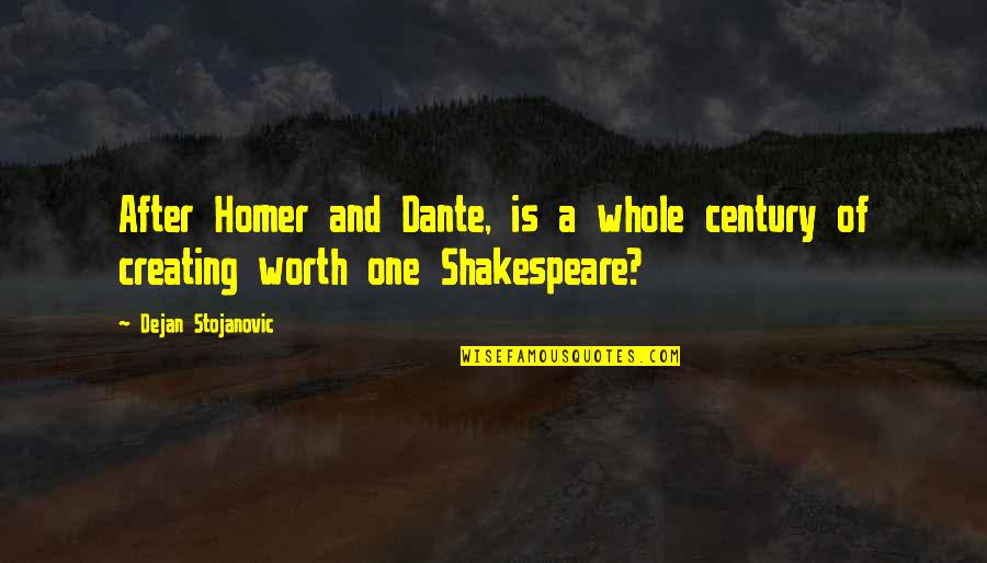 Everday Quotes By Dejan Stojanovic: After Homer and Dante, is a whole century