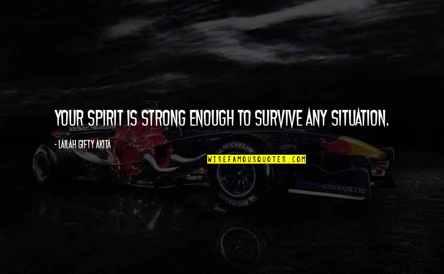 Everdeens Downtown Quotes By Lailah Gifty Akita: Your spirit is strong enough to survive any Everdeens Downtown Quotes By Lailah Gifty Akita: Your spirit is strong enough to survive any