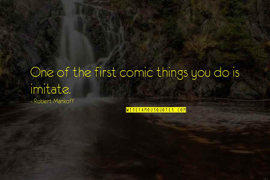 Everdeens Downtown Quotes By Robert Mankoff: One of the first comic things you do Everdeens Downtown Quotes By Robert Mankoff: One of the first comic things you do