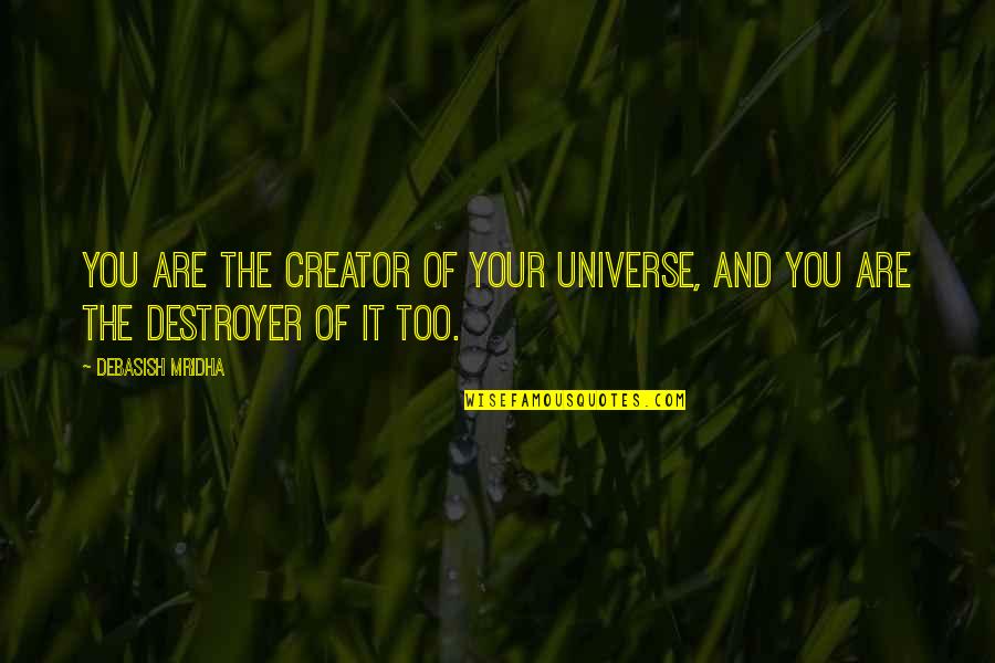Everdeens Quotes By Debasish Mridha: You are the creator of your universe, and