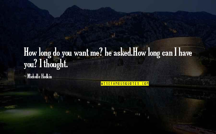 Everdene Quotes By Michelle Hodkin: How long do you want me? he asked.How