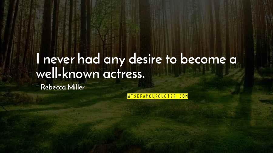 Everdene Quotes By Rebecca Miller: I never had any desire to become a Everdene Quotes By Rebecca Miller: I never had any desire to become a