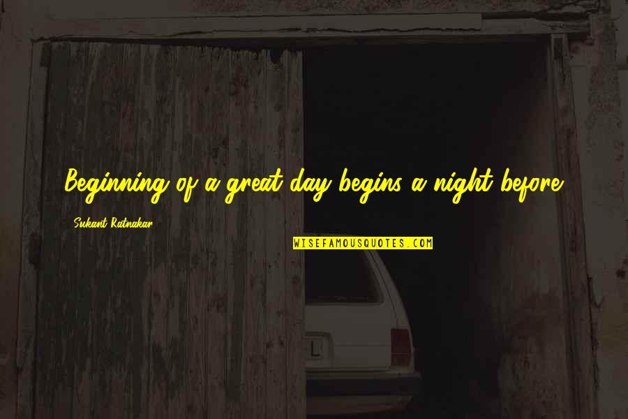Everdene Quotes By Sukant Ratnakar: Beginning of a great day begins a night Everdene Quotes By Sukant Ratnakar: Beginning of a great day begins a night