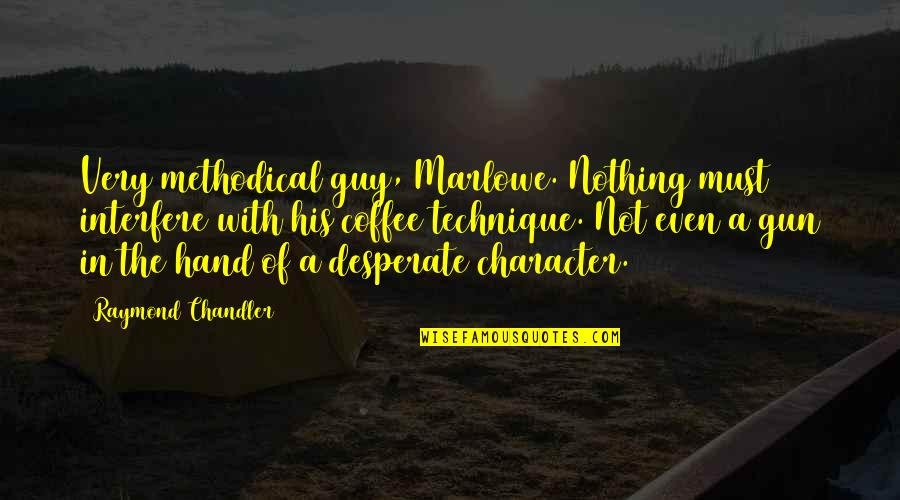 Everdene San Francisco Quotes By Raymond Chandler: Very methodical guy, Marlowe. Nothing must interfere with Everdene San Francisco Quotes By Raymond Chandler: Very methodical guy, Marlowe. Nothing must interfere with